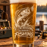 16 oz beer glass engraved with a jumping bass and If I’m missing, I’m probably fishing
